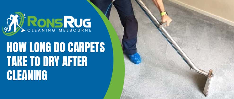 How Long Do Carpets Take To Dry After Cleaning